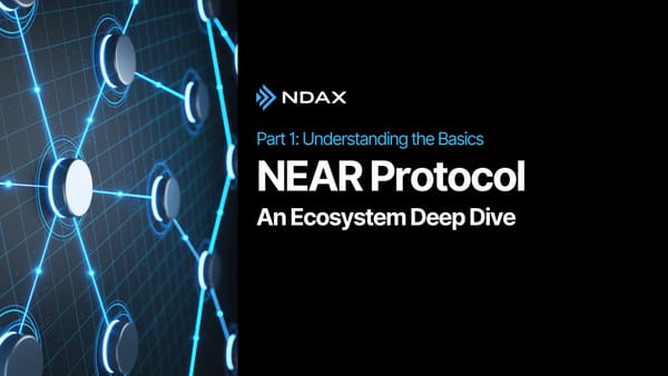 NEAR Protocol: An Ecosystem Deep Dive - Part I