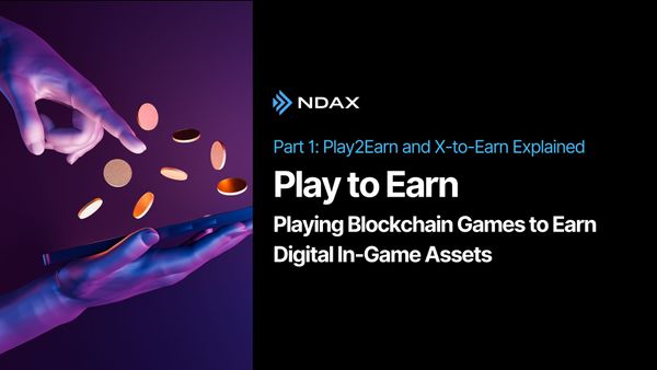 What Is Play-2-Earn (And X-to-Earn) - Part 1: Play-2-Earn Explained